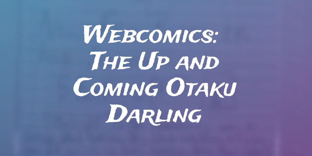 Webcomics: The Up and Coming Otaku&nbsp;Darling